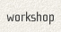 Workshop tour